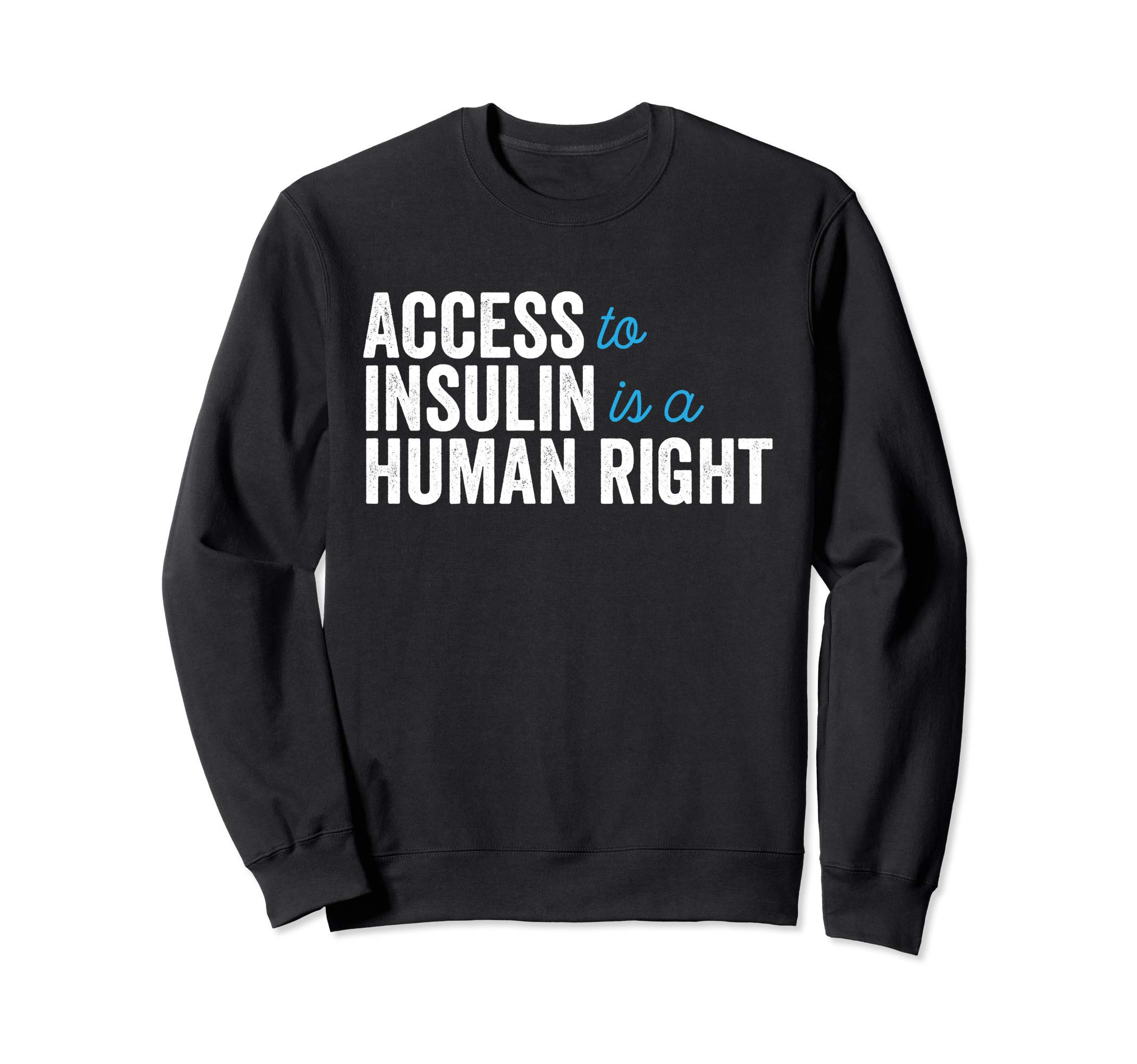 Type 1 Diabetes Support | Access To Insulin Is A Human Right Sweatshirt