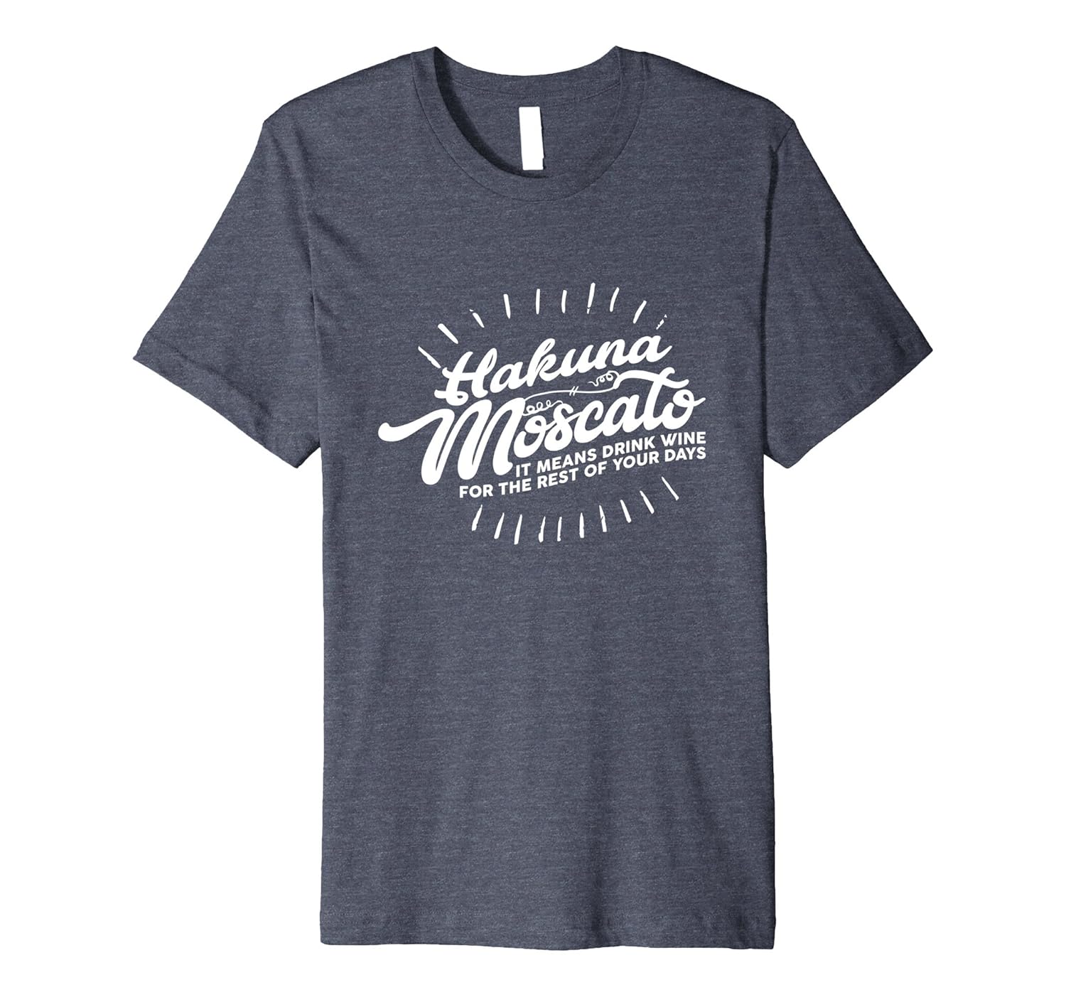 Hakuna Moscato Shirt | Means: Drink Wine for the ... T-Shirt-anz