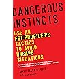 Dangerous Instincts: Use an FBI Profiler's Tactics to Avoid Unsafe Situations
