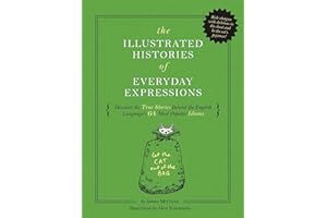 The Illustrated Histories of Everyday Expressions (Discover the True Stories Behind the English Language's 64 Most Popular Idioms (Etymology Book, History of Words, Language Reference Book, English Grammar and Idioms, Gift for Readers)