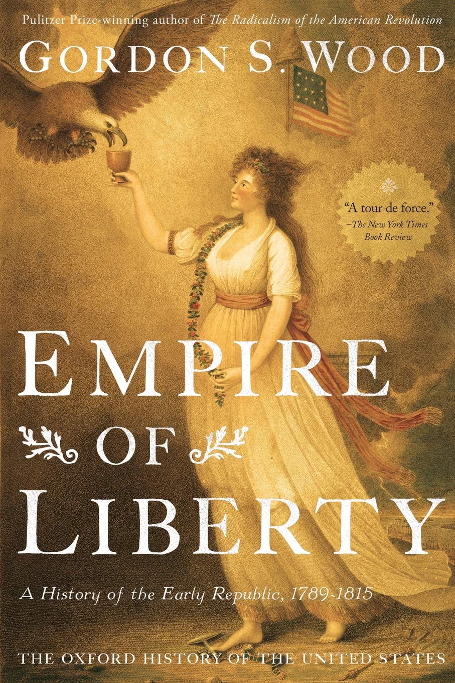 Empire Of Liberty A History Of The Early Republic 17 1815 Oxford History Of The United States Wood Gordon S Amazon Com Books