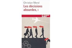 Les décisions absurdes (Tome 1). Sociologie des erreurs radicales et persistantes (French Edition)