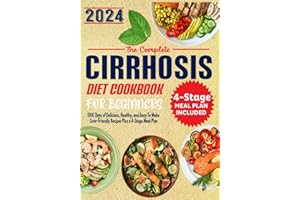 The Complete Cirrhosis Diet Cookbook for Beginners: 1500 Days of Delicious, Healthy, and Easy-To Make Liver-Friendly Recipes 