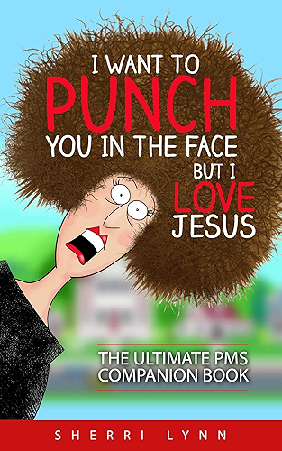 Download I Want To Punch You In The Face But I Love Jesus: The Ultimate PMS Companion (English Edition) PDF