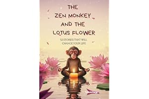 The Zen Monkey and the Lotus Flower: 52 Tales to Ease Stress, Quiet Negative Thoughts, Discover Joy, and Embrace Your Best Li
