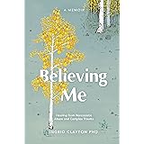 Believing Me: Healing from Narcissistic Abuse and Complex Trauma