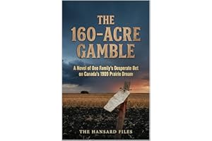 The 160-Acre Gamble: A Novel of One Family’s Desperate Bet on Canada’s 1909 Prairie Dream