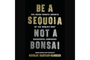 Be a Sequoia, Not a Bonsai: The Seven Growth Secrets of the World’s Most Successful Companies