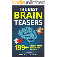 Brain Teasers: The Best 199+ Unique Brain Teasers For All Ages (Riddles, Puzzles, and Brain Teasers For All Ages)