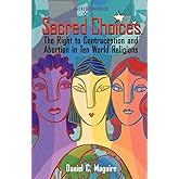 Sacred Choices: The Right to Contraception nd Abortion in Ten World Religions (Sacred Energies Series)