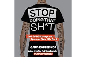 Stop Doing That Sh*t: End Self-Sabotage and Demand Your Life Back