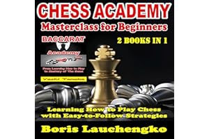 2 Books in 1: Chess Academy Masterclass for Beginners: Learning How to Play Chess with Easy-to-Follow Strategies; Baccarat Ac