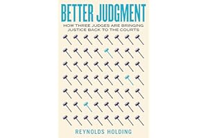 Better Judgment: How Three Judges Are Bringing Justice Back to the Courts