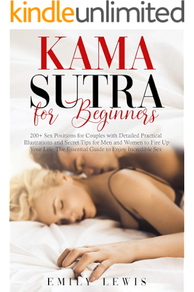 Kama Sutra For Beginners 200 Sex Positions For Couples With Detailed Practical Illustrations And Secret Tips For Men And Women To Fire Up Your Life The Essential Guide To Enjoy Incredible Sex