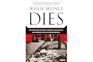 When Money Dies: The Nightmare of Deficit Spending, Devaluation, and Hyperinflation in Weimar Germany