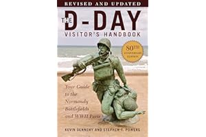 The D-Day Visitor's Handbook, 80th Anniversary Edition: Your Guide to the Normandy Battlefields and WWII Paris, Revised and U