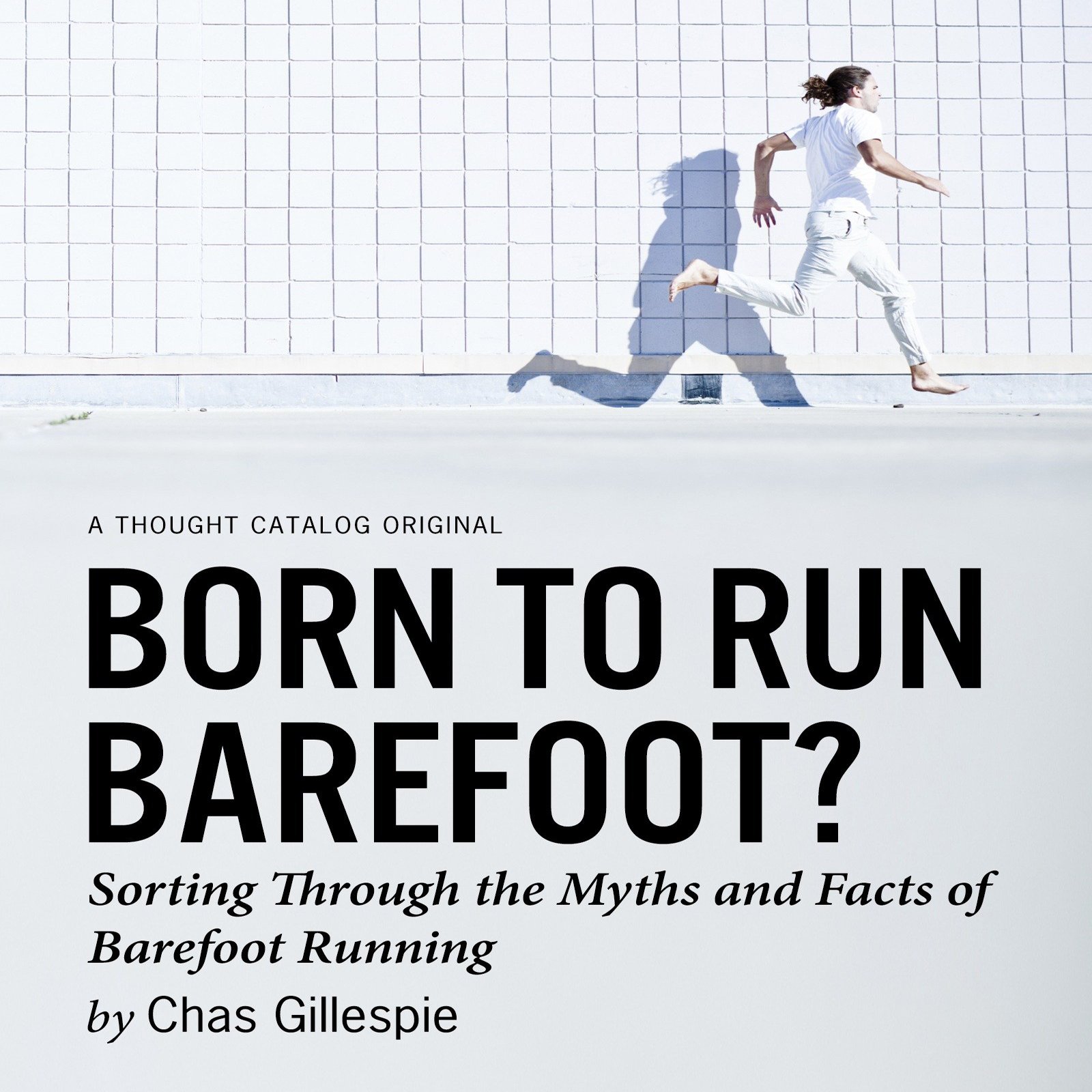 Born To Run Barefoot Sorting Through The Myths And Facts Of Barefoot 