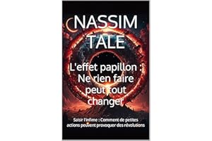 L'effet papillon : Ne rien faire peut tout changer: Saisir l'infime : Comment de petites actions peuvent provoquer des révolu