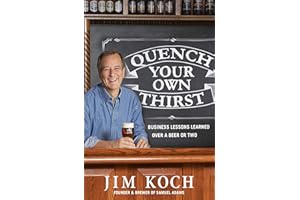 Quench Your Own Thirst: Business Lessons Learned Over a Beer or Two