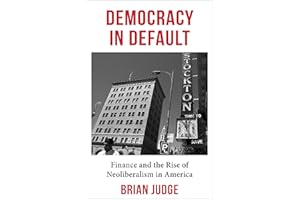 Democracy in Default: Finance and the Rise of Neoliberalism in America