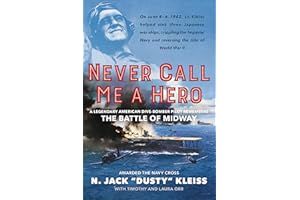Never Call Me a Hero: A Legendary American Dive-Bomber Pilot Remembers the Battle of Midway