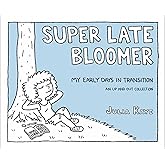 Super Late Bloomer: My Early Days in Transition