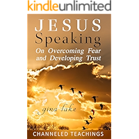 Jesus Speaking: On Overcoming Fear and Developing Trust