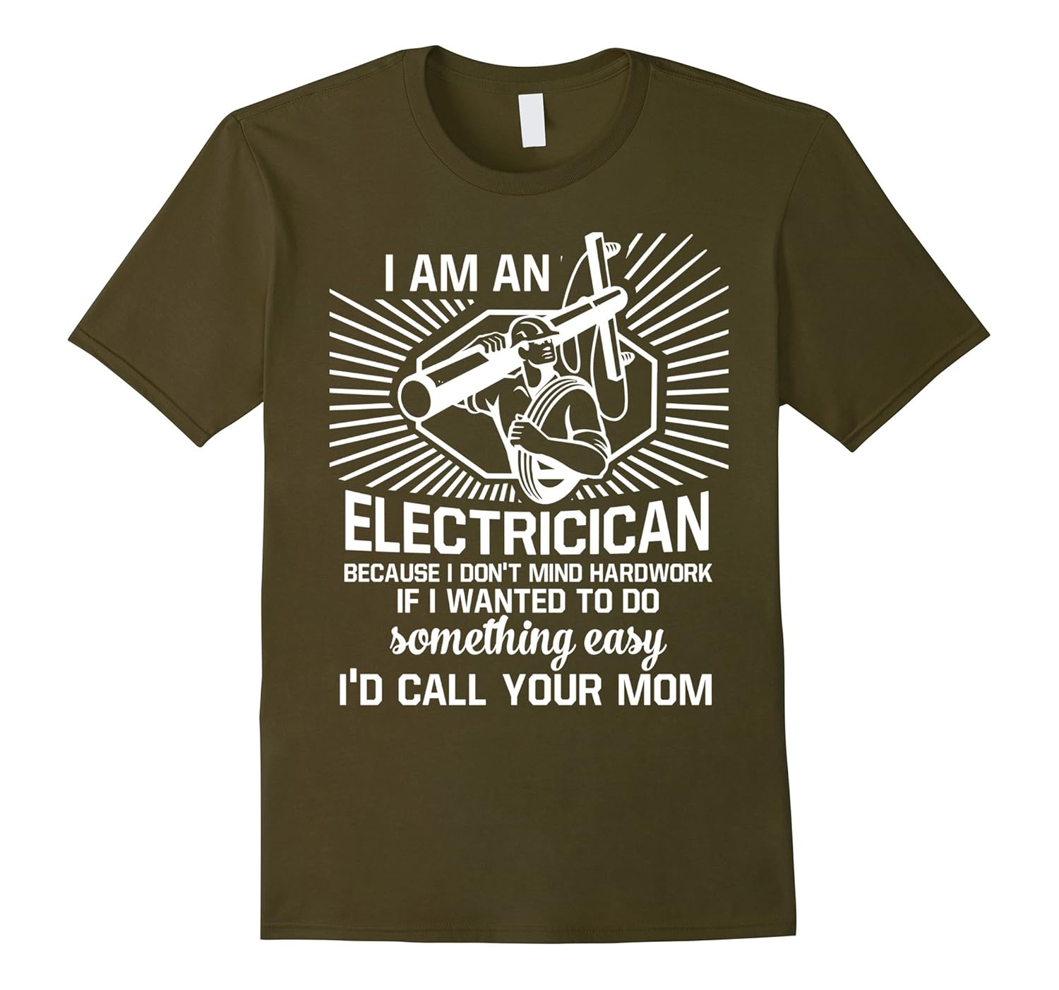 I Am An Electrician T Shirt, I'd Call Your Mom T Shirt-anz