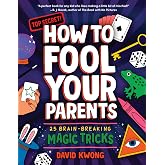 How to Fool Your Parents: 25 Brain-Breaking Magic Tricks (David Kwong Magic Tricks for Kids, 1)