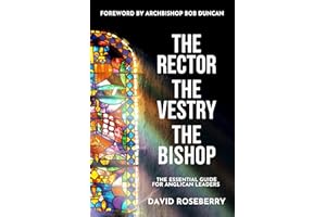 The Rector, the Vestry and the Bishop: The Essential Guide for Anglican Leaders