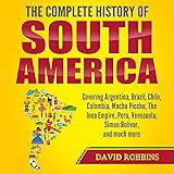 The Complete History of South America: Covering