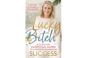 Lucky Bitch: A Guide for Exceptional Women to Create Outrageous Success