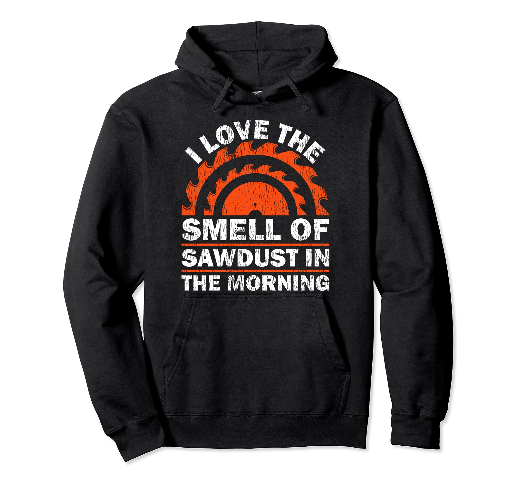 I Love The Smell Of Sawdust In The Morning Woodworking Pullover Hoodie