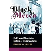 The Legend of the Black Mecca: Politics and Class in the Making of Modern Atlanta