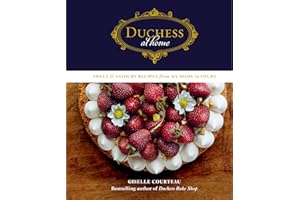 Duchess at Home: Sweet & Savoury Recipes from My Home to Yours: A Cookbook