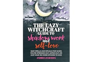 The Lazy Witchcraft Guide to Shadow Work: 75 Prompts, Spells, and Rituals for Inner Transformation, Healing, and Self-Care