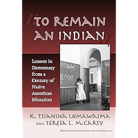"To Remain an Indian": Lessons in Democracy from a Century of Native American Education (Multicultural Education Series) book cover