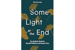 Some Light at the End: Your Bedside Guide for Peaceful Palliative and Hospice Care