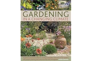 Gardening in a Changing Climate: Inspiration and practical ideas for creating sustainable, waterwise and dry gardens, with pr