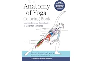 The Anatomy of Yoga Coloring Book: Learn the Form and Biomechanics of More than 50 Asanas