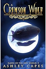 A Crimson Wolf: A Steampunk Adventure (Slaves of the New World Book 3) Kindle Edition