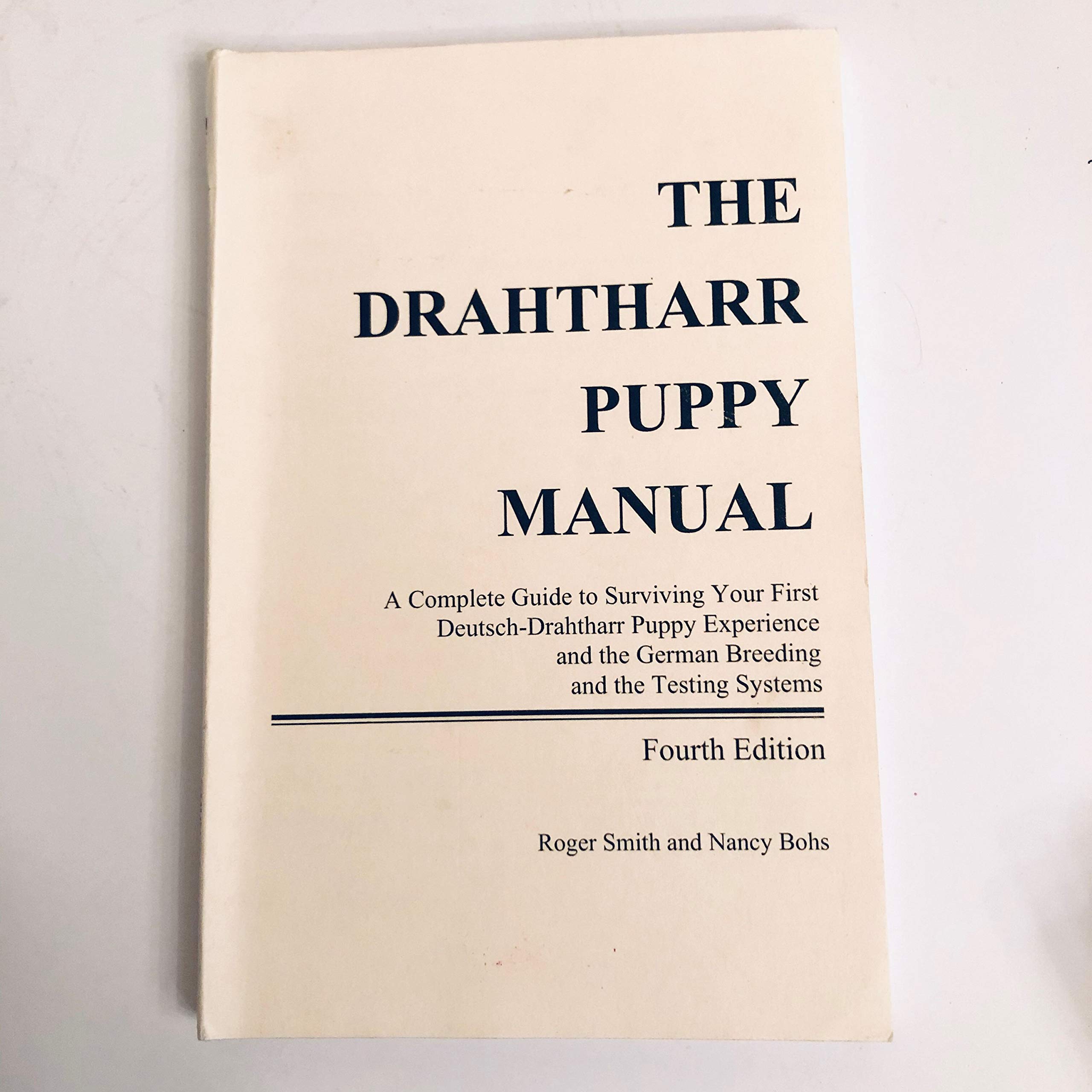 The Drahthaar Puppy Manual A Plete Guide To Surviving Your First Deutsch Drahthaar Puppy Experience And The German Breeding And Testing Systems Roger Smith Nancy Bohs Books