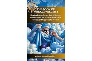 The Book of Wisdom Volume 1: How You Use the Ancient Book of Wisdom, Volume 1 and 2, PDF to Create a New Life of Success and 