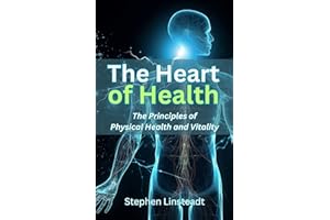The Heart of Health: The Principles of Physical Health and Vitality