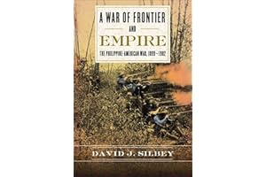 A War of Frontier and Empire: The Philippine-American War, 1899–1902
