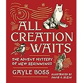 All Creation Waits ― Gift Edition: The Advent Mystery of New Beginnings (An illustrated Advent devotional with 25 woodcut animal portraits)