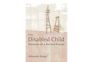The Disabled Child: Memoirs of a Normal Future (Corporealities: Discourses Of Disability)