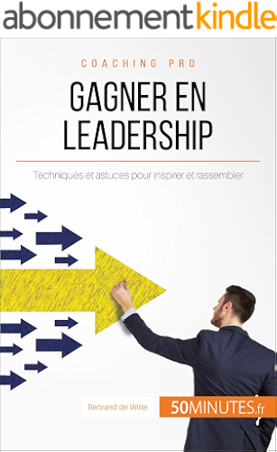 Download Gagner en leadership: Techniques et astuces pour inspirer et rassembler (Coaching pro t. 18) PDF