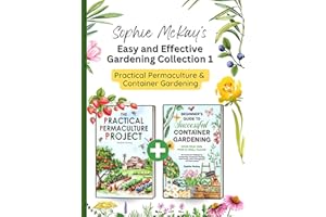 Sophie McKay’s Easy and Effective Gardening Collection 1 - Practical Permaculture and Container Gardening: Sustainable Method