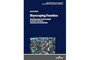 Skyscraping Frontiers: The Skyscraper as Heterotopia in the 20th-Century American Novel and Film (Contributions to English an